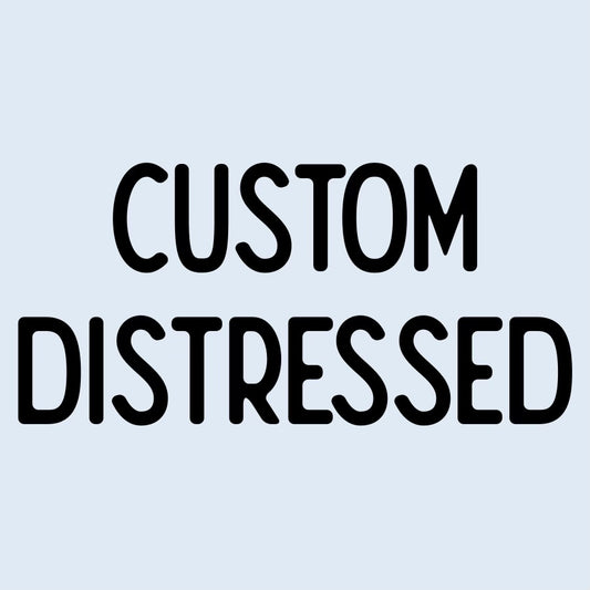 Custom Distressed