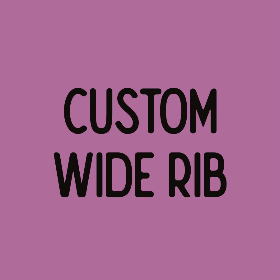 Custom Wide Rib