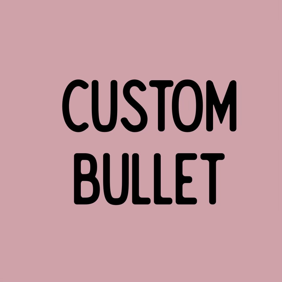 Custom Bullet